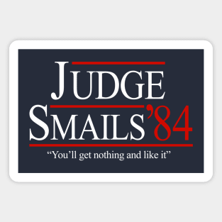 Judge Smails '84 "You'll get nothing and like it" - campaign Magnet